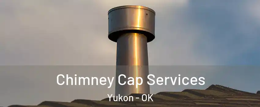  Chimney Cap Services Yukon - OK