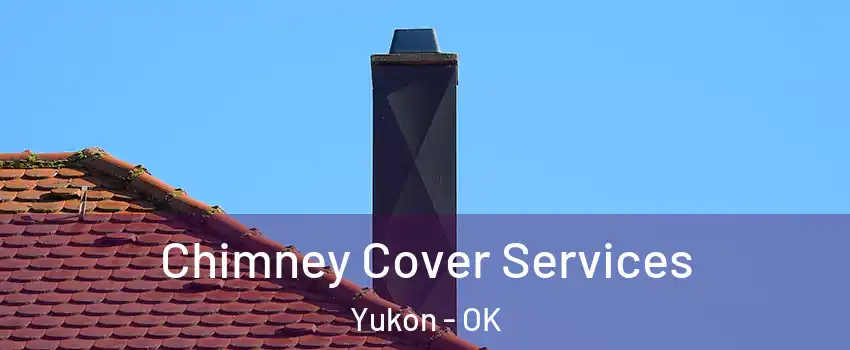  Chimney Cover Services Yukon - OK