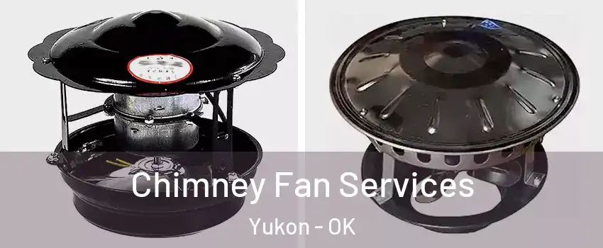  Chimney Fan Services Yukon - OK