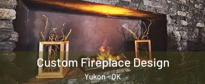  Custom Fireplace Design Yukon - OK