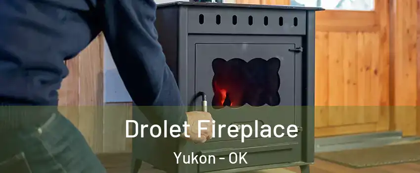  Drolet Fireplace Yukon - OK