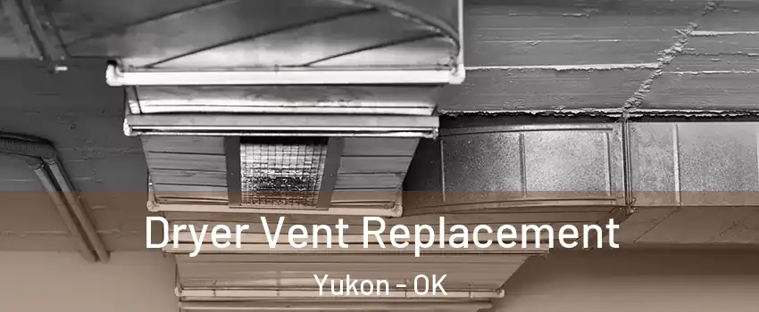  Dryer Vent Replacement Yukon - OK