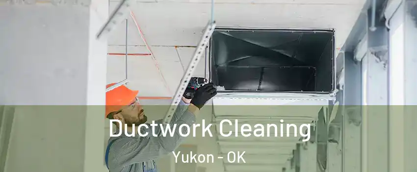  Ductwork Cleaning Yukon - OK