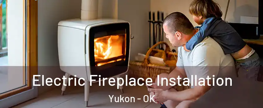  Electric Fireplace Installation Yukon - OK