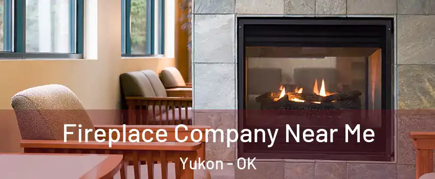  Fireplace Company Near Me Yukon - OK