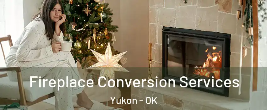  Fireplace Conversion Services Yukon - OK