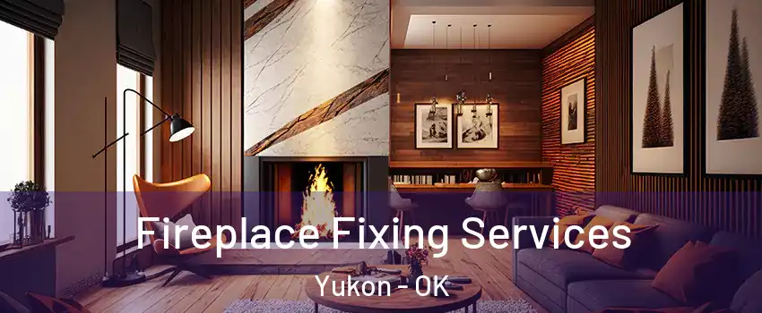  Fireplace Fixing Services Yukon - OK