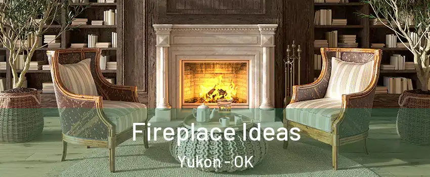  Fireplace Ideas Yukon - OK