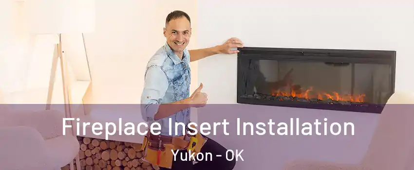  Fireplace Insert Installation Yukon - OK