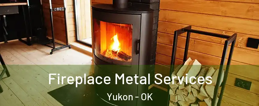  Fireplace Metal Services Yukon - OK