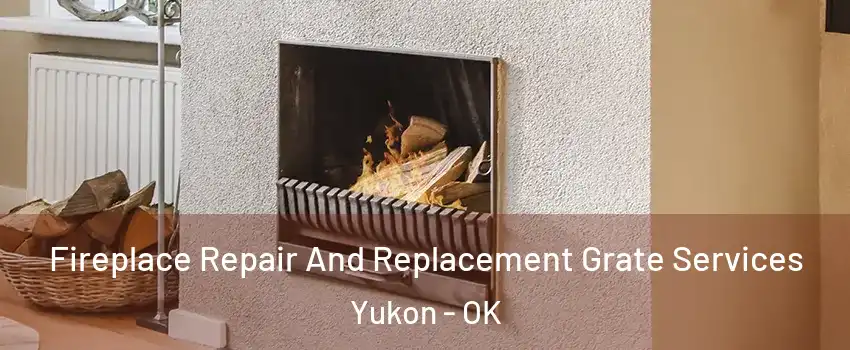  Fireplace Repair And Replacement Grate Services Yukon - OK