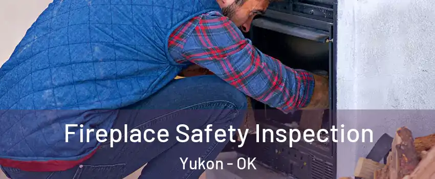  Fireplace Safety Inspection Yukon - OK