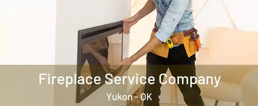  Fireplace Service Company Yukon - OK