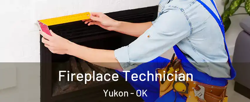  Fireplace Technician Yukon - OK