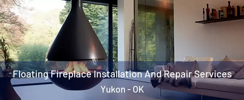  Floating Fireplace Installation And Repair Services Yukon - OK