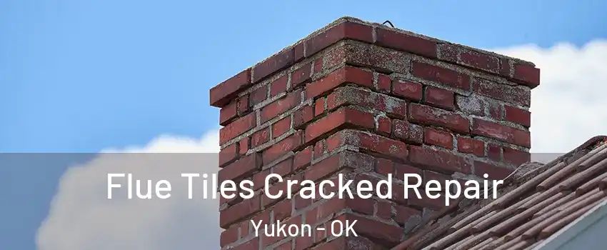  Flue Tiles Cracked Repair Yukon - OK