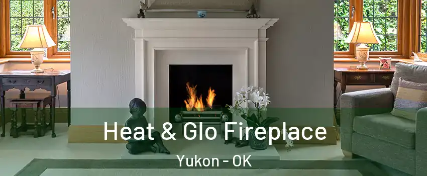  Heat & Glo Fireplace Yukon - OK