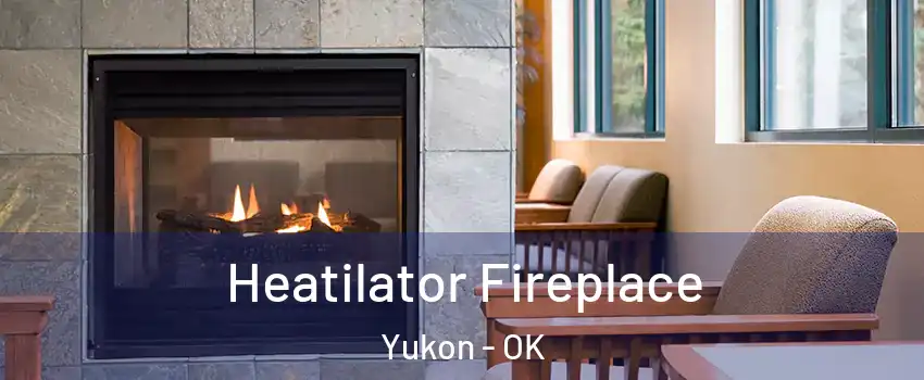  Heatilator Fireplace Yukon - OK