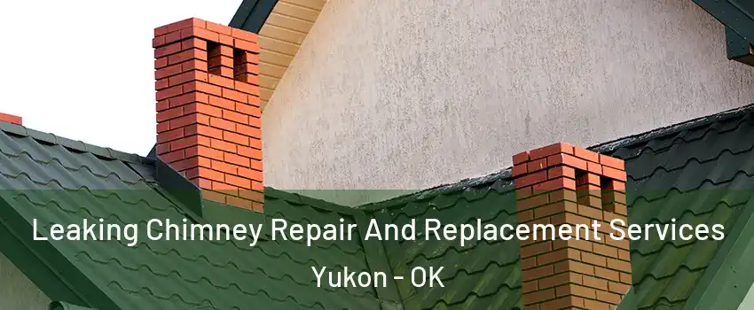  Leaking Chimney Repair And Replacement Services Yukon - OK