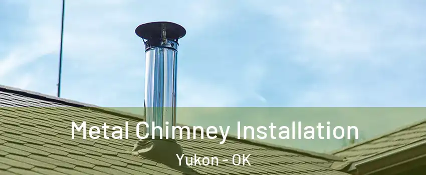  Metal Chimney Installation Yukon - OK