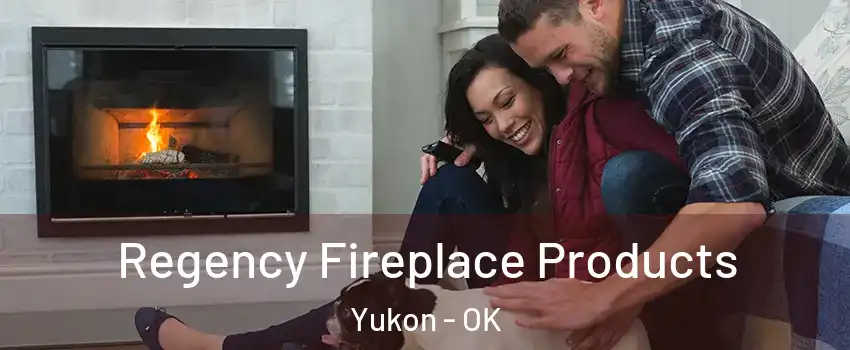  Regency Fireplace Products Yukon - OK