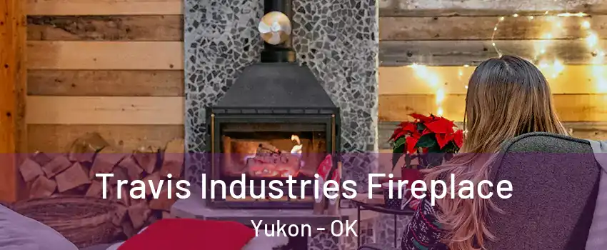 Travis Industries Fireplace Yukon - OK