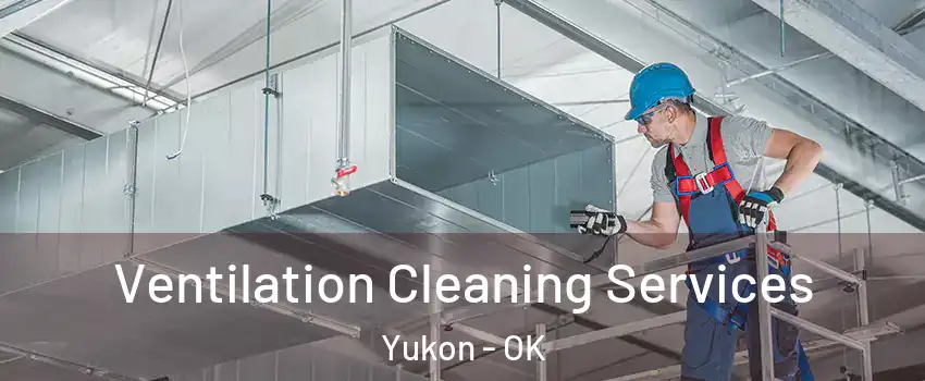  Ventilation Cleaning Services Yukon - OK
