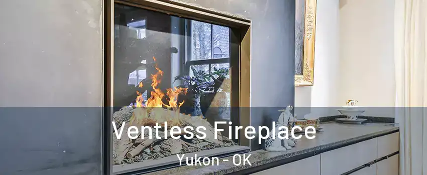  Ventless Fireplace Yukon - OK