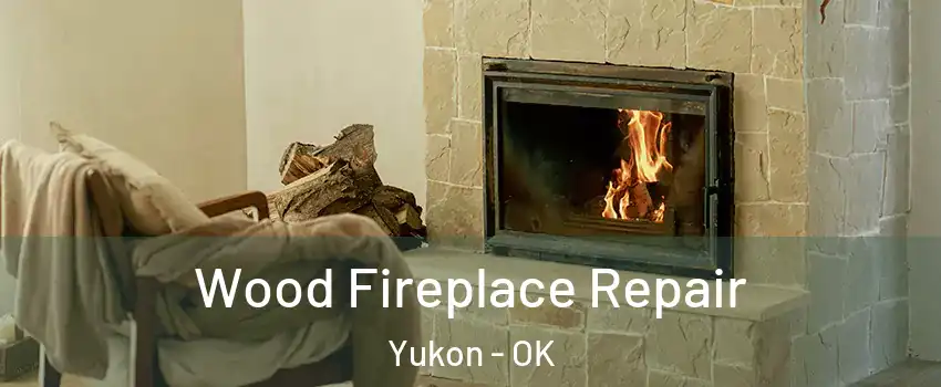  Wood Fireplace Repair Yukon - OK